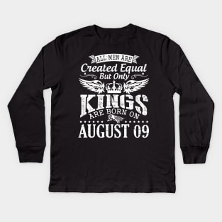 All Men Are Created Equal But Only Kings Are Born On August 09 Happy Birthday To Me You Papa Dad Son Kids Long Sleeve T-Shirt